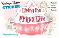 STICKER - LIVING THE PYREX LIFE vintage Pink Daisies Pyrex theme 3.5 in wide Inch Sticker hi quality permanent adhesive