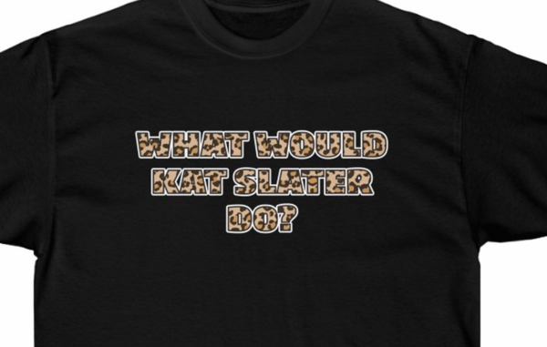 EastEnders theme T shirt- What Would KAT SLATER Do?  Unisex Ultra Cotton Tee